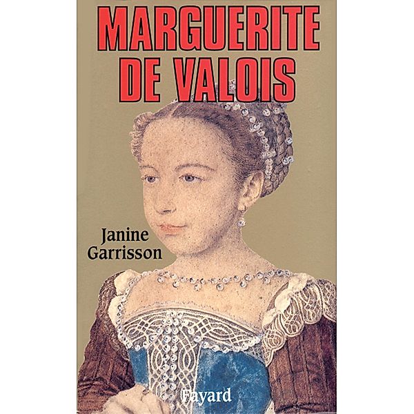 Marguerite de Valois / Biographies Historiques, Janine Garrisson