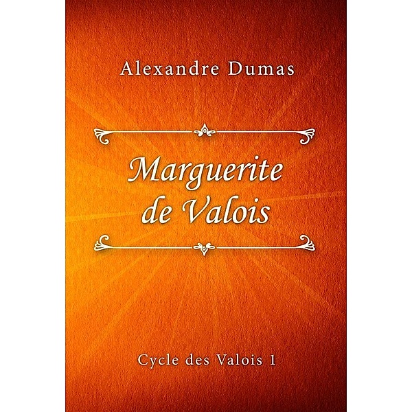 Marguerite de Valois / Cycle des Valois series Bd.1, Alexandre Dumas