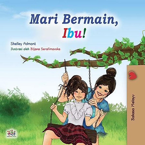 Mari Bermain, Ibu! (Malay Bedtime Collection) / Malay Bedtime Collection, Shelley Admont, Kidkiddos Books