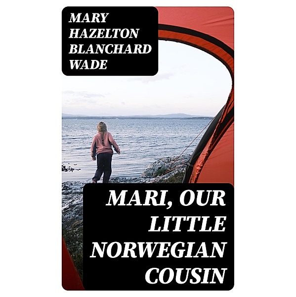 Mari, Our Little Norwegian Cousin, Mary Hazelton Blanchard Wade