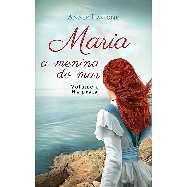 Maria, a menina do mar, volume 1 : Na praia (Maria, a menina do mar (trilogia), #1), Annie Lavigne