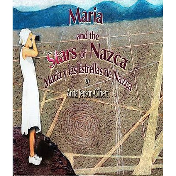 Maria and the Stars of Nazca / María y Las Estrellas de Nazca, Anita Jepson-Gilbert
