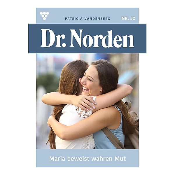 Maria beweist wahren Mut / Dr. Norden Bd.52, Patricia Vandenberg