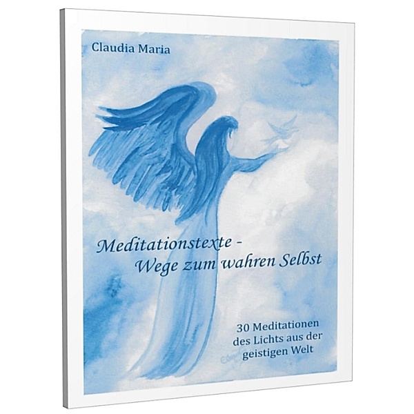 Maria, C: Meditationstexte - Wege zum wahren Selbst, Claudia Maria