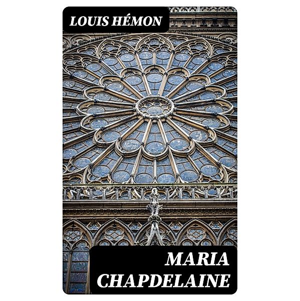 Maria Chapdelaine, Louis Hémon