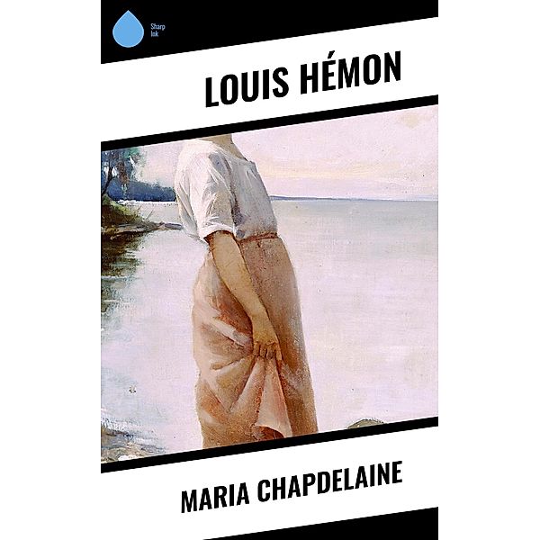 Maria Chapdelaine, Louis Hémon