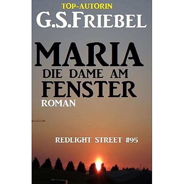 Maria - die Dame am Fenster: Redlight Street #95, G. S. Friebel
