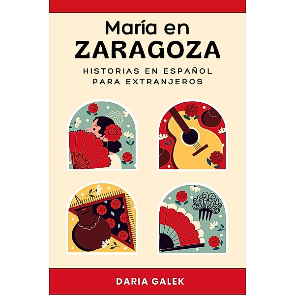 María en Zaragoza: Historias en Español para Extranjeros, Daria Galek