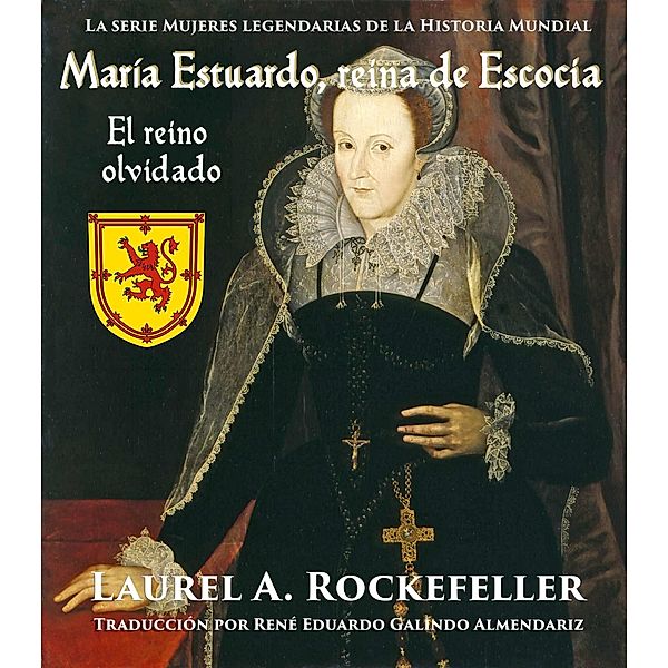 Maria Estuardo, reina de Escocia: El reino olvidado, Laurel A. Rockefeller