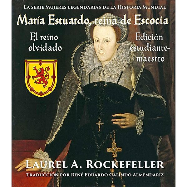 María Estuardo, reina de Escocia (Mujeres Legendarias de la Historia Mundial, #3) / Mujeres Legendarias de la Historia Mundial, Laurel A. Rockefeller