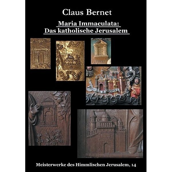 Maria Immaculata: Das katholische Himmlische Jerusalem, Claus Bernet