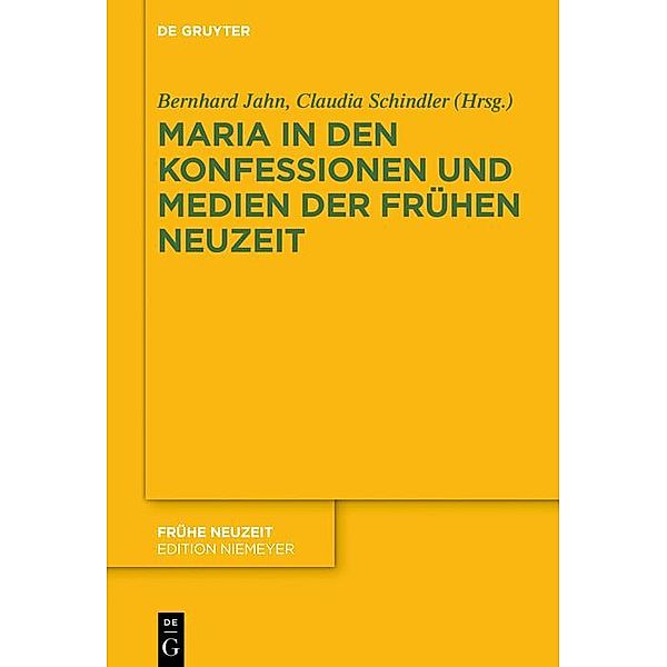 Maria in den Konfessionen und Medien der Frühen Neuzeit / Frühe Neuzeit Bd.234