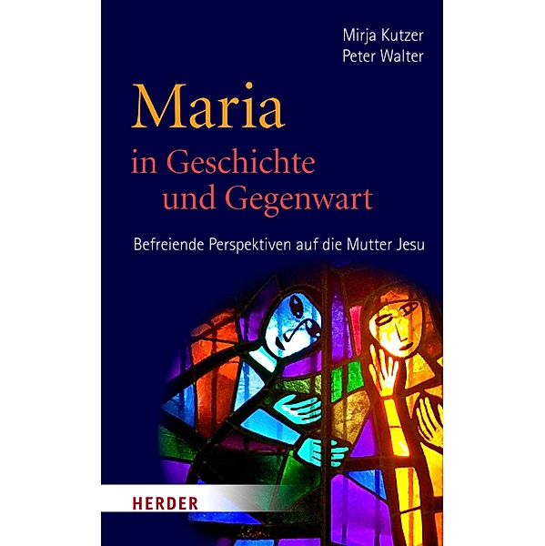 Maria in Geschichte und Gegenwart, Peter Walter, Mirja Kutzer