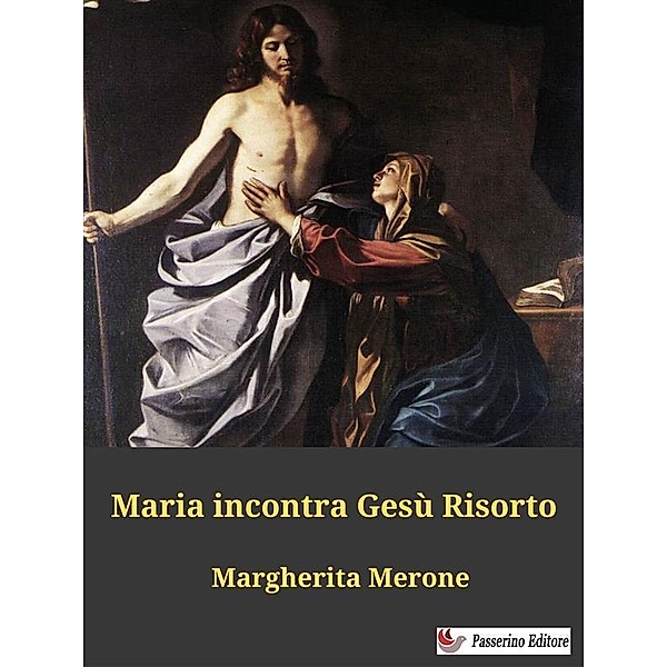 Maria incontra Gesù Risorto, Margherita Merone