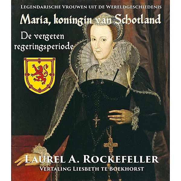 Maria, koningin van Schotland (Legendarische Vrouwen uit de Wereldgeschiedenis) / Legendarische Vrouwen uit de Wereldgeschiedenis, Laurel A. Rockefeller