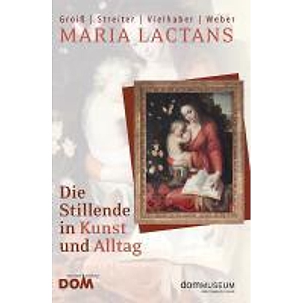 Maria lactans - Die Stillende in Kunst und Alltag, Franz Groiß