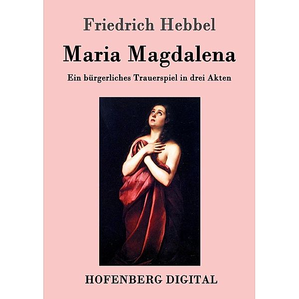 Maria Magdalena, Friedrich Hebbel
