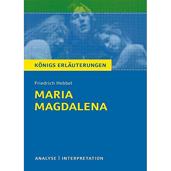 Maria Magdalena. Königs Erläuterungen., Friedrich Hebbel, Magret Möckel