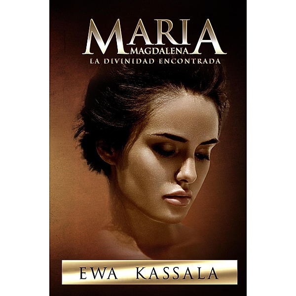 Maria Magdalena; La Divinidad Encontrada, Ewa Kassala