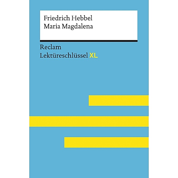 Maria Magdalena von Friedrich Hebbel: Reclam Lektüreschlüssel XL / Reclam Lektüreschlüssel XL, Friedrich Hebbel, Wolfgang Keul