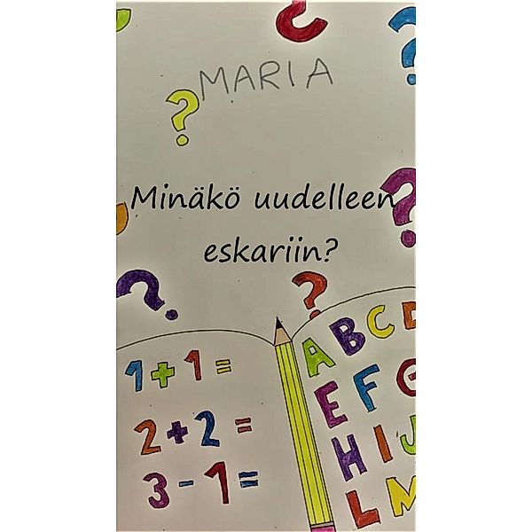 Maria -Minäkö uudelleen eskariin? / Maria Bd.3, Tyyne Leino