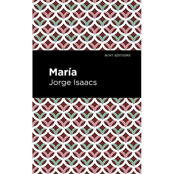 María / Mint Editions (Tragedies and Dramatic Stories), Jorge Issacs