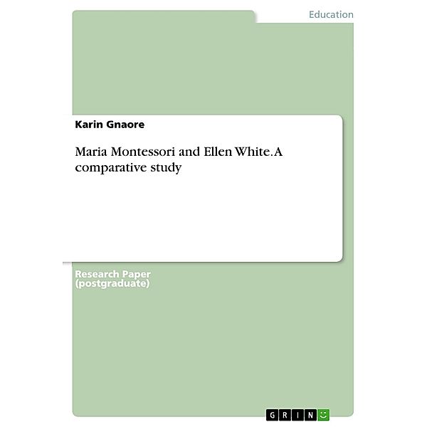 Maria Montessori and Ellen White. A comparative study, Karin Gnaore