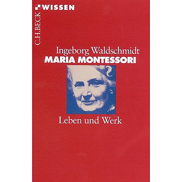 Maria Montessori / Beck'sche Reihe Bd.2174, Ingeborg Waldschmidt