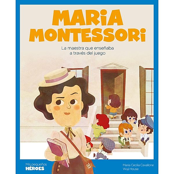 Maria Montessori / Mis pequeños héroes, Maria Cecilia Cavallone