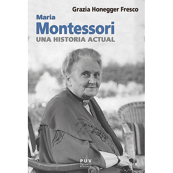 Maria Montessori, una historia actual / BIOGRAFÍAS Bd.31, Grazia Honegger Fresco
