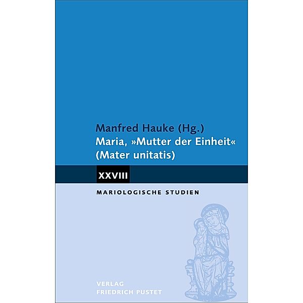 Maria, Mutter der Einheit (Mater unitatis) / Mariologische Studien, Manfred Hauke