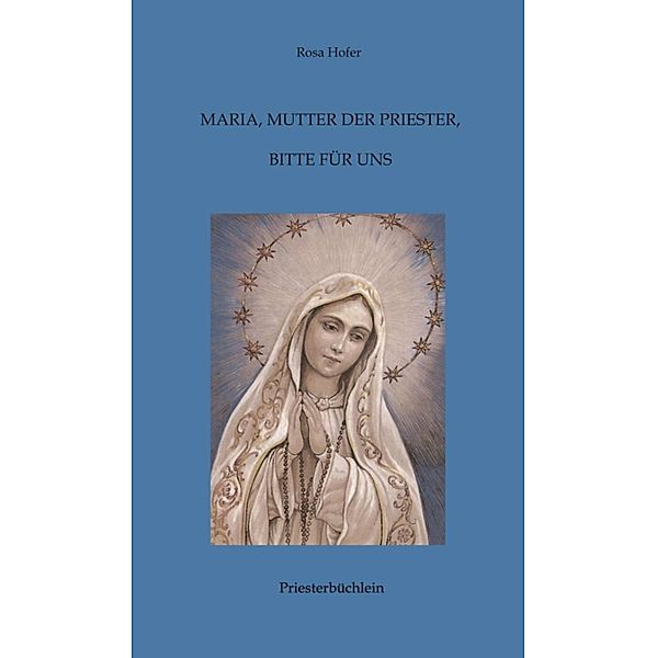 Maria, Mutter der Priester, bitte für uns, Rosa Hofer