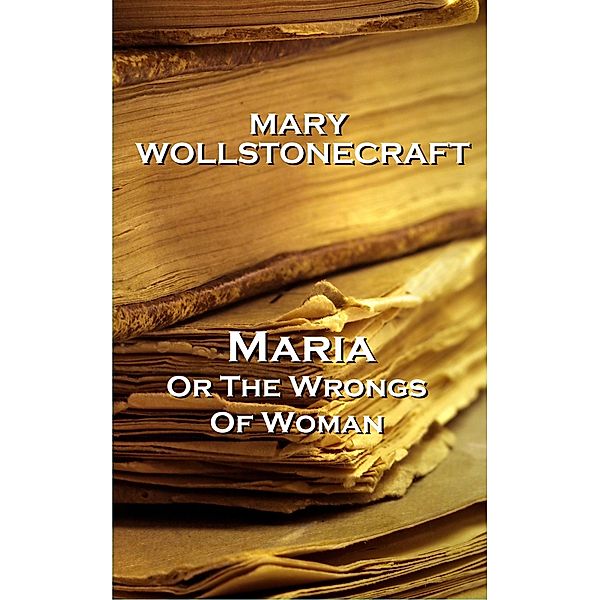 Maria, or The Wrongs Of Woman, Mary Wollstonecraft