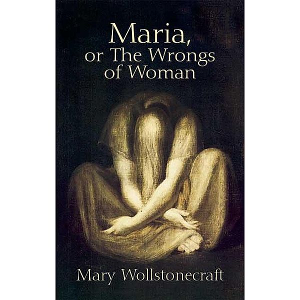 Maria, or The Wrongs of Woman, Mary Wollstonecraft