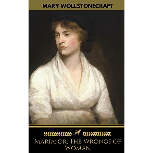 Maria: or, The Wrongs of Woman (Golden Deer Classics), Mary Wollstonecraft, Golden Deer Classics