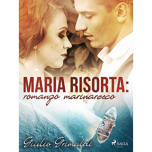 Maria risorta: romanzo marinaresco, Giulio Grimaldi