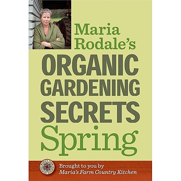 Maria Rodale's Organic Gardening Secrets: Spring, Maria Rodale