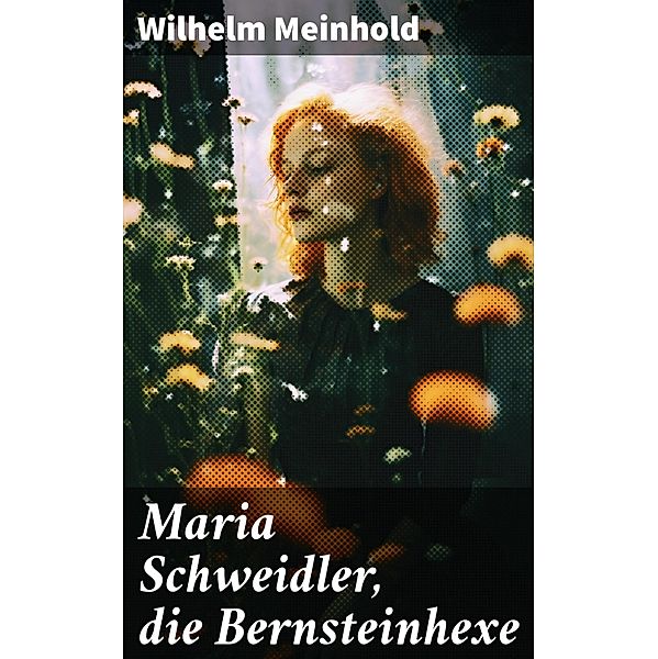 Maria Schweidler, die Bernsteinhexe, Wilhelm Meinhold