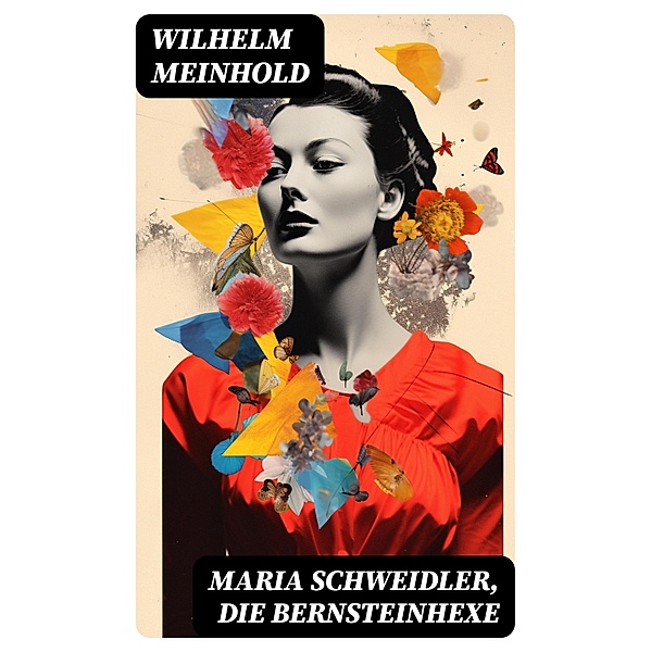 Maria Schweidler, die Bernsteinhexe, Wilhelm Meinhold