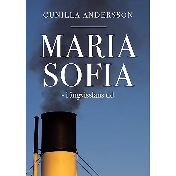 Maria Sofia - i ångvisslans tid / I ångvisslans tid Bd.1, Gunilla Andersson