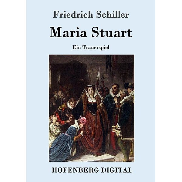 Maria Stuart, Friedrich Schiller