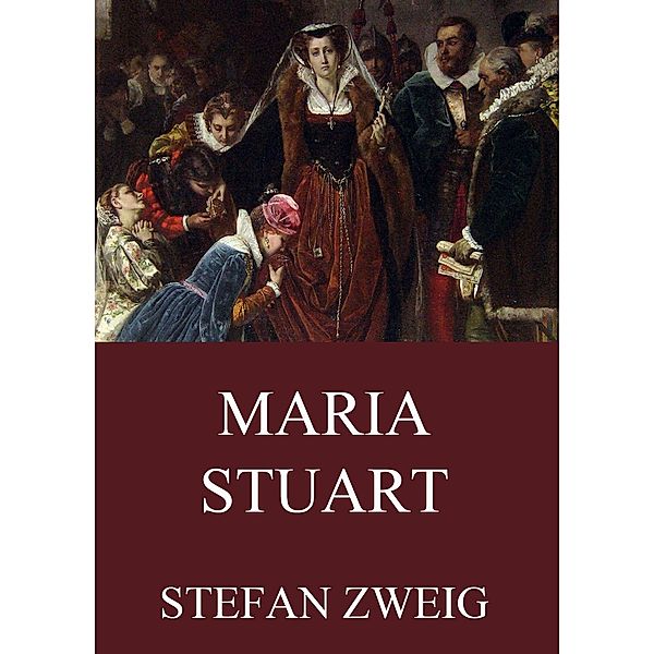 Maria Stuart, Stefan Zweig