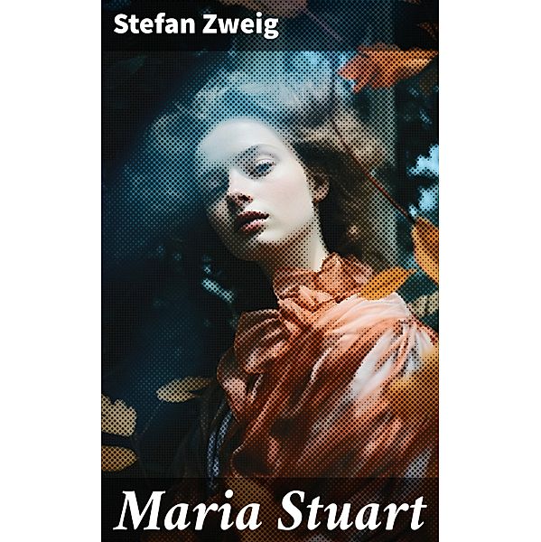 Maria Stuart, Stefan Zweig