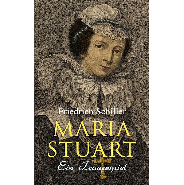 Maria Stuart: Ein Trauerspiel, Friedrich Schiller