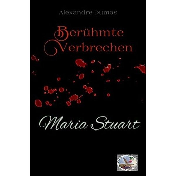 Maria Stuart (Erstmals in Deutsch), Alexandre Dumas