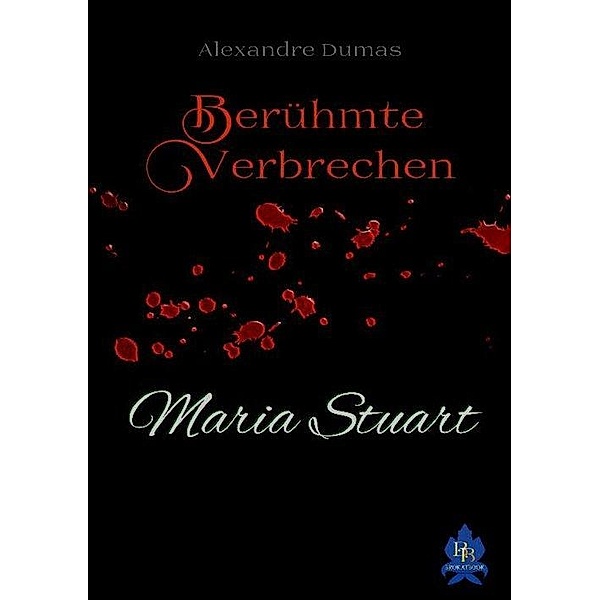 Maria Stuart (Erstmals in Deutsch), Alexandre Dumas