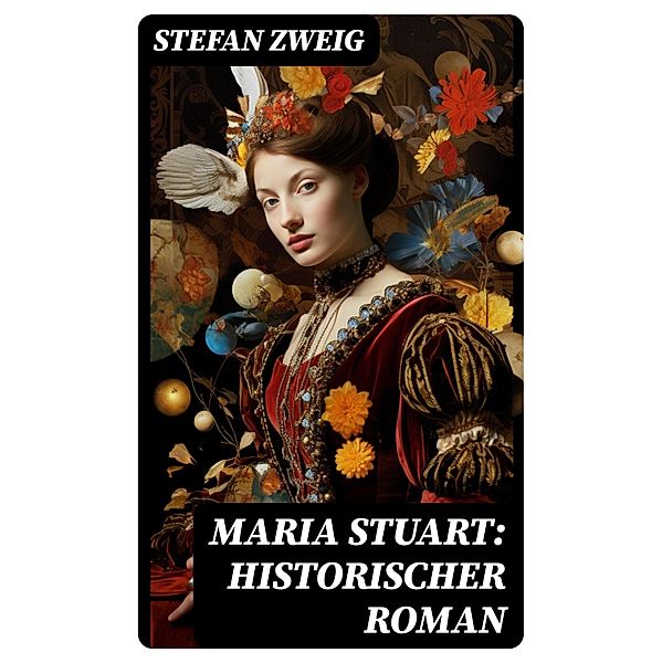 Maria Stuart: Historischer Roman, Stefan Zweig