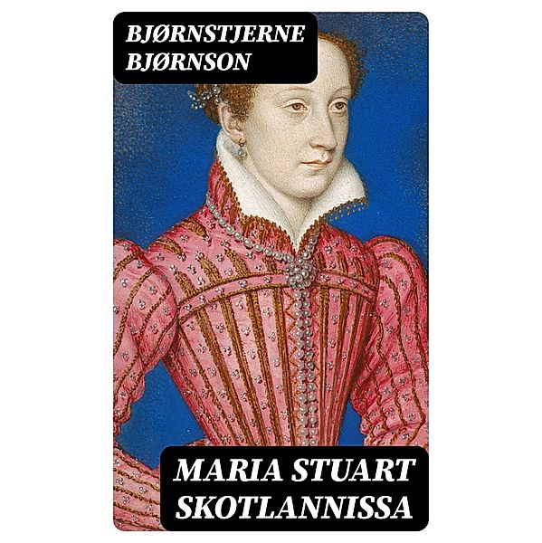 Maria Stuart Skotlannissa, Bjørnstjerne Bjørnson