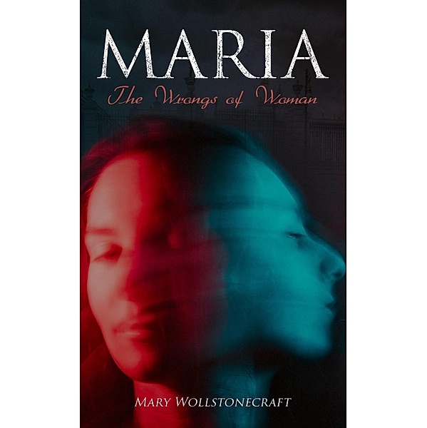 Maria - The Wrongs of Woman, Mary Wollstonecraft