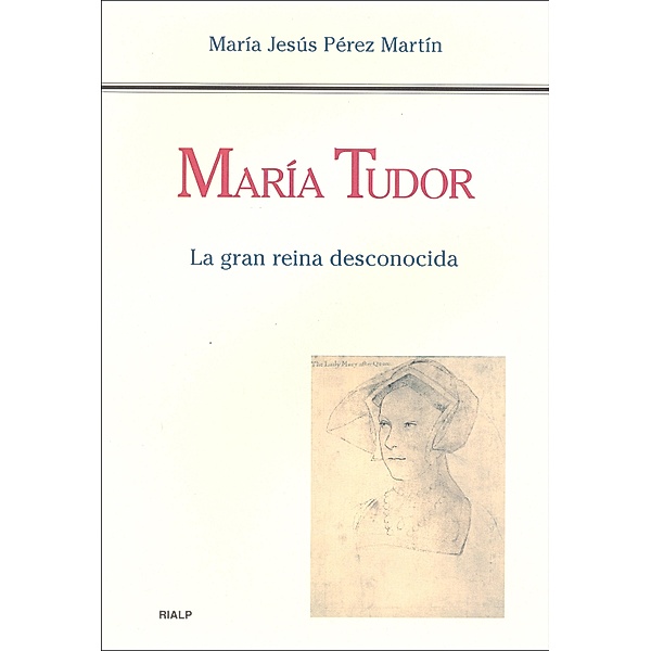 María Tudor. La gran reina desconocida / Historia y Biografías, María Jesús Pérez Martín